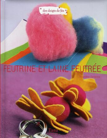 Couverture du livre « Feutrine et laine feutrée » de Dardenne Amandine aux éditions Tana