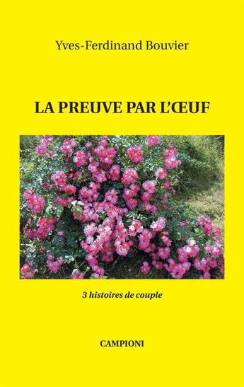 Couverture du livre « La preuve par l'oeuf ; 3 histoires de couple » de Yves-Ferdinand Bouvier aux éditions Campioni