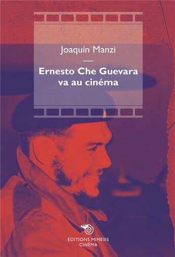 Couverture du livre « Ernesto che guevara va au cinema » de Joaquin Manzi aux éditions Mimesis