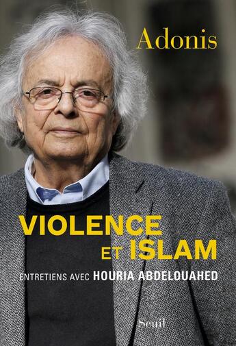 Couverture du livre « Violence et islam » de Adonis et Houria Abdelouahed aux éditions Seuil
