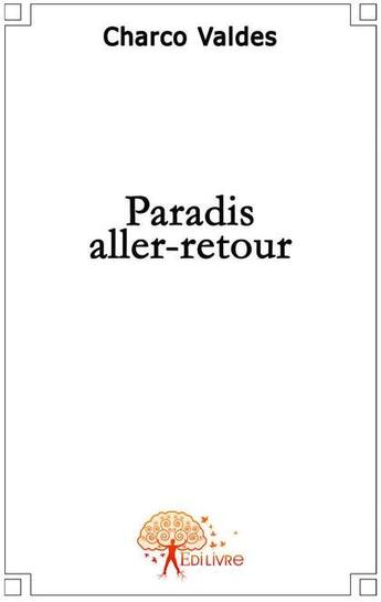 Couverture du livre « Paradis, aller-retour » de Charco Valdes aux éditions Edilivre