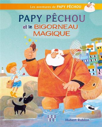 Couverture du livre « Papy Pêchou et le bigorneau magique » de Hubert Rublon aux éditions Locus Solus