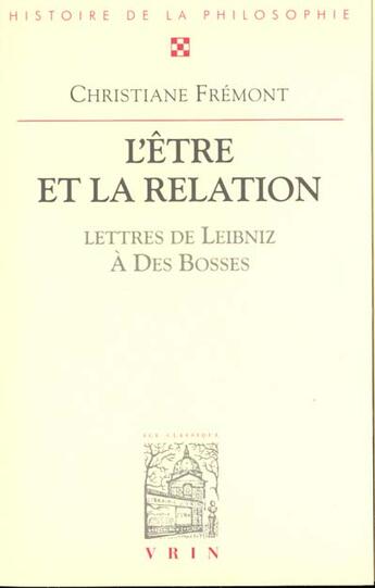 Couverture du livre « L'eêtre et la relation : Avec trente-sept lettres de Leibniz au R.P. Des Bosses » de Christiane Fremont aux éditions Vrin