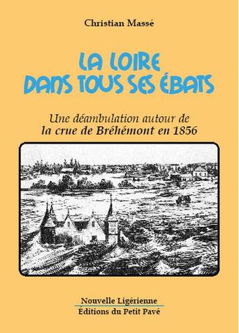 Couverture du livre « La Loire dans tous ses ébats ; une déambulation autour de la crue de Bréhémont en 1856 » de Christian Masse aux éditions Petit Pave