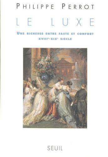 Couverture du livre « Le luxe ; une richesse entre faste et confort (XVIII/XIX siècle) » de Philippe Perrot aux éditions Seuil