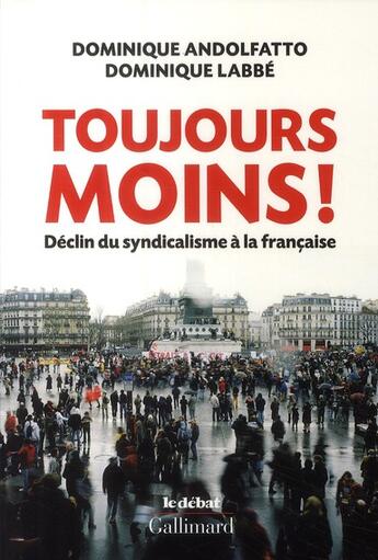 Couverture du livre « Toujours moins ! ; déclin du syndicalisme à la française » de Dominique Labbe et Dominique Andolfatto aux éditions Gallimard
