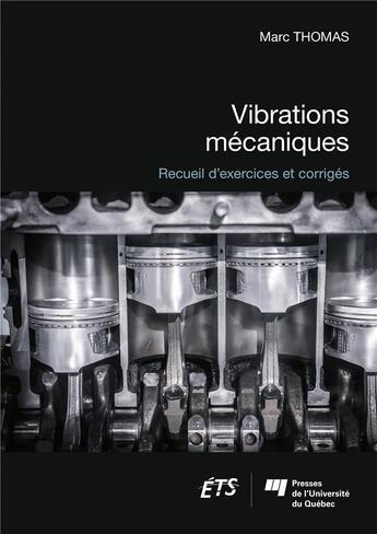 Couverture du livre « Vibrations mécaniques ; recueil d'exercices et corrigés » de Marc Thomas aux éditions Pu De Quebec