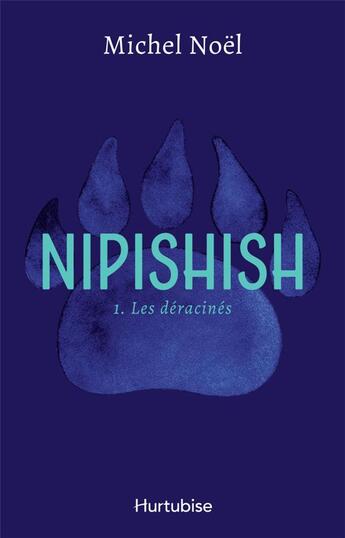 Couverture du livre « Nipishish Tome 1 : Les déracinés » de Michel Noël aux éditions Hurtubise