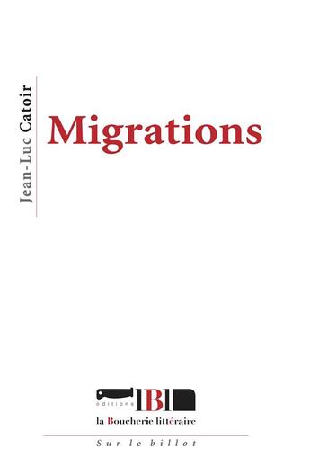 Couverture du livre « Migrations » de Jean-Luc Catoir aux éditions La Boucherie Litteraire