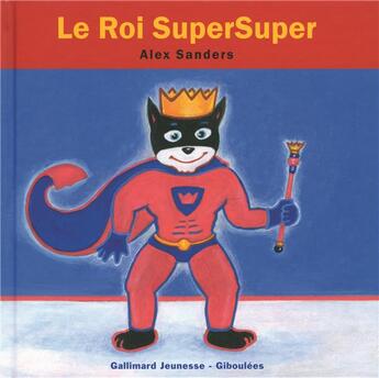 Couverture du livre « Le roi supersuper » de Alex Sanders aux éditions Gallimard Jeunesse Giboulees
