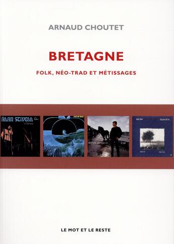 Couverture du livre « Bretagne ; folk, neo-trad et metissages » de Arnaud Choutet aux éditions Le Mot Et Le Reste