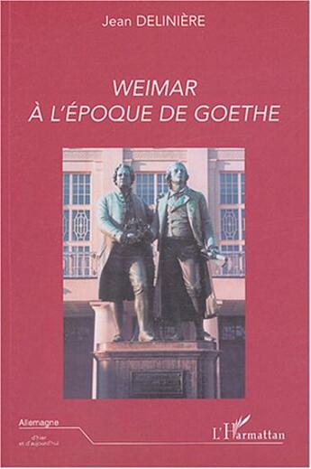 Couverture du livre « Weimar a l'epoque de goethe » de Jean Deliniere aux éditions L'harmattan