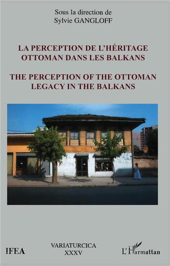 Couverture du livre « La perception de l'heritage ottoman dans les balkans - the perception of the ottoman legacy in the b » de Sylvie Gangloff aux éditions L'harmattan