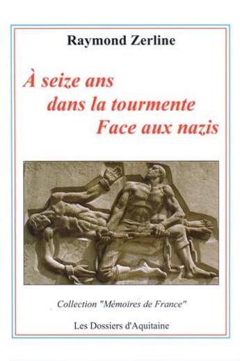 Couverture du livre « À seize ans dans la tourmente face aux nazis » de Raymond Zerline aux éditions Dossiers D'aquitaine