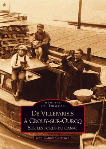 Couverture du livre « De Villeparisis à Crouy-sur-Ourcq ; sur les bords du canal » de Jean-Claude Corvisier aux éditions Editions Sutton