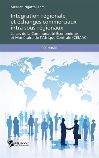 Couverture du livre « Intégration régionale et échanges commerciaux intra sous-régionaux » de Merdan Ngattai Lam aux éditions Publibook