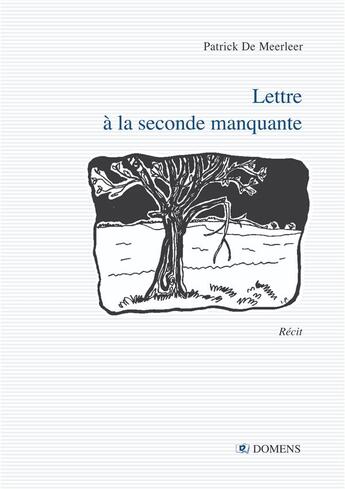 Couverture du livre « LETTRE A LA SECONDE MANQUANTE » de Patrick De Meerleer aux éditions Domens