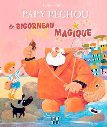 Couverture du livre « Papy Pêchou : le bigorneau magique » de Hubert Rublon aux éditions Locus Solus