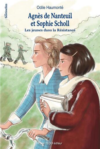 Couverture du livre « Agnès de Nanteuil et Sophie Scholl : les jeunes dans la résistance » de Odile Haumonte et Anne-Charlotte Larroque aux éditions Tequi