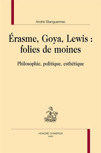 Couverture du livre « Erasme, Goya, Lewis : folies de moines » de Andre Stanguennec aux éditions Honore Champion