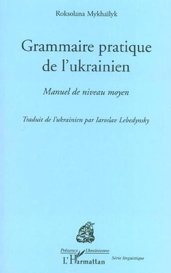 Couverture du livre « Grammaire pratique de l'Ukrainien : Manuel de niveau moyen » de Mykhailyk Roksolana aux éditions L'harmattan