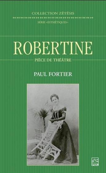 Couverture du livre « Robertine : pièce de théâtre » de Paul Fortier aux éditions Presses De L'universite De Laval