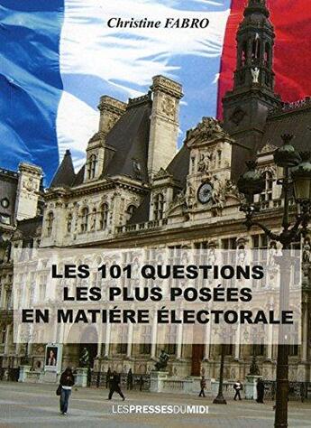 Couverture du livre « Les 101 questions les plus posees en matiere electorale » de Christine Fabro aux éditions Presses Du Midi