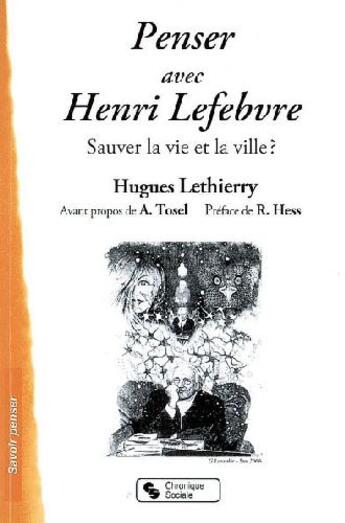 Couverture du livre « Penser avec Henri Lefebvre ; sauver la vie et la ville ? » de Hugues Lethierry aux éditions Chronique Sociale