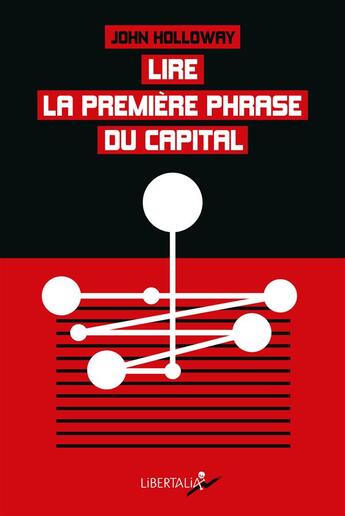 Couverture du livre « Lire la première phrase du capital ; crise et critique » de John Holloway aux éditions Libertalia