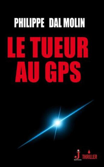 Couverture du livre « Le tueur au GPS » de Philippe Dal Molin aux éditions J Editions