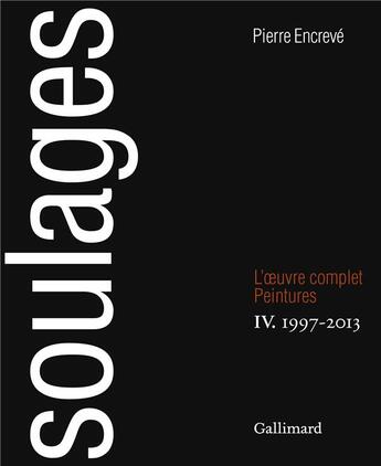 Couverture du livre « Soulages, l'oeuvre complet t.4 ; peintures » de Pierre Encreve aux éditions Gallimard