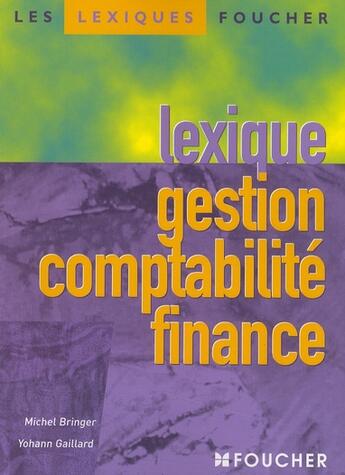 Couverture du livre « Lexique de gestion, comptabilité, finance » de Michel Bringer et Yohann Gaillard aux éditions Foucher