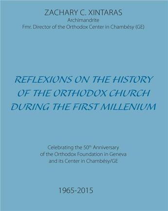 Couverture du livre « Reflexions on the History of the Orthodox Church during the First Millenium » de Zachary C. Xintaras aux éditions Books On Demand