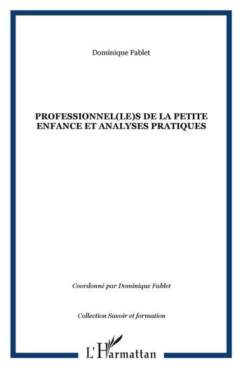 Couverture du livre « Professionnel(le)s de la petite enfance et analyses pratiques » de Dominique Fablet aux éditions L'harmattan