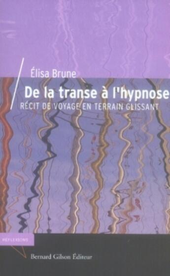 Couverture du livre « De la transe à l'hypnose ; récit de voyage en terrain glissant » de Brune aux éditions Bernard Gilson