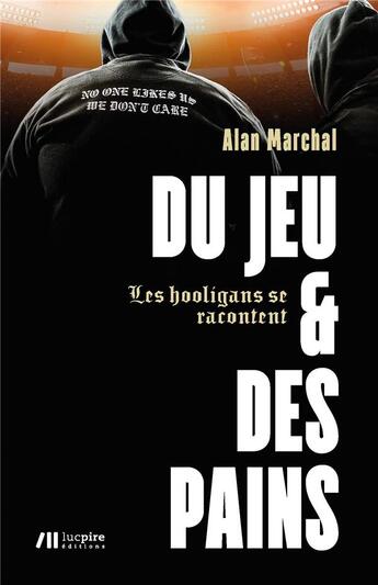 Couverture du livre « Du jeu et des pains ; les hooligans se racontent » de Alan Marchal aux éditions Luc Pire