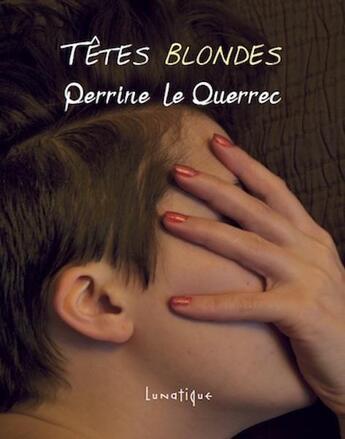 Couverture du livre « Têtes blondes » de Perrine Le Querrec aux éditions Lunatique