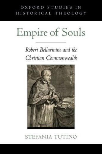 Couverture du livre « Empire of Souls: Robert Bellarmine and the Christian Commonwealth » de Tutino Stefania aux éditions Oxford University Press Usa