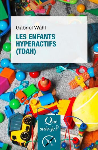 Couverture du livre « Les enfants hyperactifs (TDAH) (3e édition) » de Gabriel Wahl aux éditions Que Sais-je ?