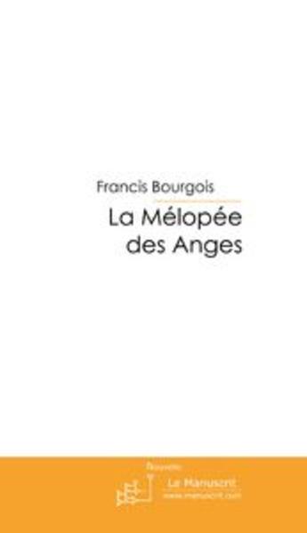 Couverture du livre « La mélopée des anges » de Francis Bourgois aux éditions Le Manuscrit