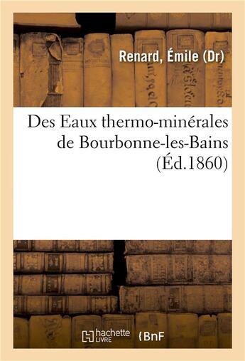 Couverture du livre « Des eaux thermo-minerales de bourbonne-les-bains » de Renard Emile aux éditions Hachette Bnf