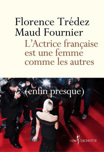 Couverture du livre « L'actrice francaise est une femme comme les autres (enfin presque) » de Maud Fournier et Florence Tredez aux éditions Don Quichotte