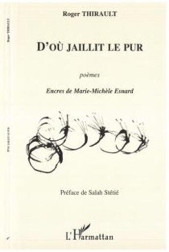 Couverture du livre « D'ou jaillit le pur - poemes » de Roger Thirault aux éditions L'harmattan