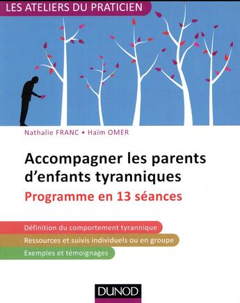 Couverture du livre « Accompagner les parents d'enfants tyranniques ; programme en 13 séances » de Nathalie Franc aux éditions Dunod