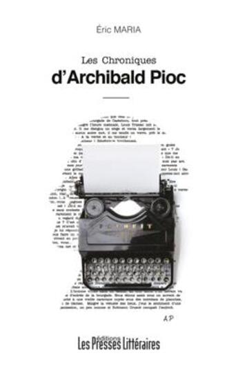 Couverture du livre « Les chroniques d'Archibald Pioc » de Eric Maria aux éditions Presses Litteraires