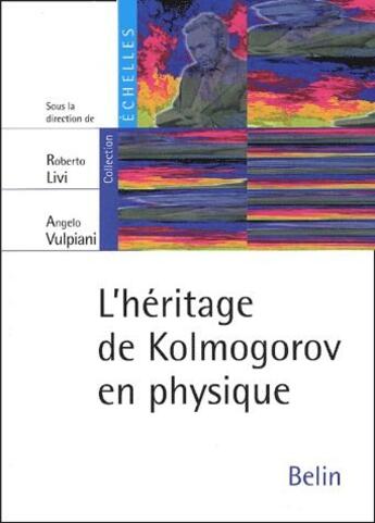 Couverture du livre « L'héritage de Kolmogorov en physique » de Vulpani/Livi aux éditions Belin Education