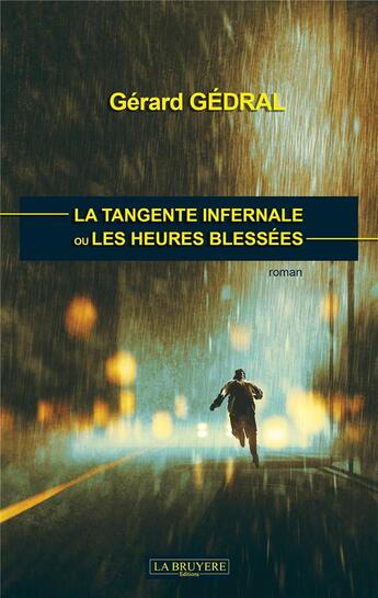 Couverture du livre « La tangente infernale ou les heures blessées » de Gerard Gedral aux éditions La Bruyere