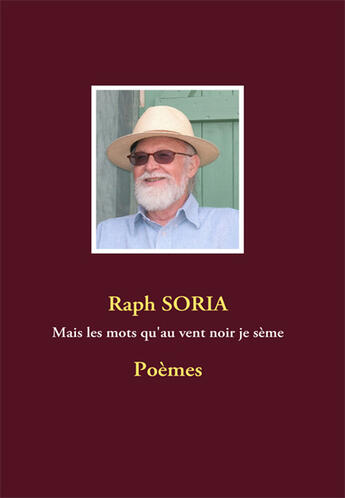 Couverture du livre « Mais les mots qu'au vent noir je sème » de Raph Soria aux éditions Books On Demand