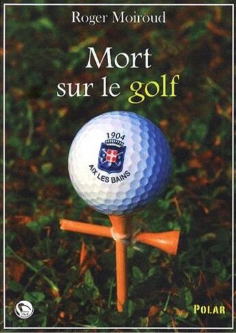 Couverture du livre « Mort sur le golf » de Roger Moiroud aux éditions Editions Thot