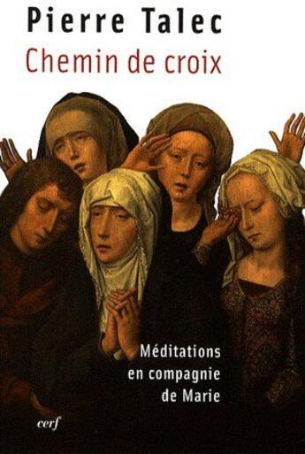 Couverture du livre « Chemin de croix ; méditations en compagnie de Marie » de Talec P aux éditions Cerf